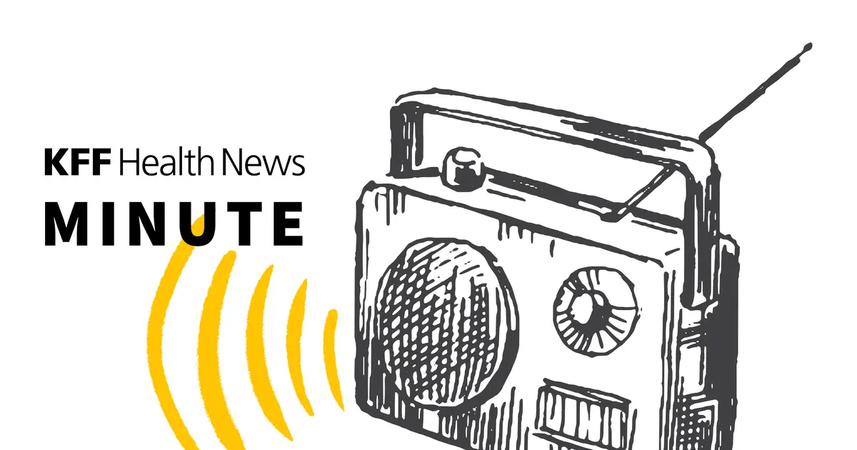 Listen to the Latest ‘KFF Health News Minute’