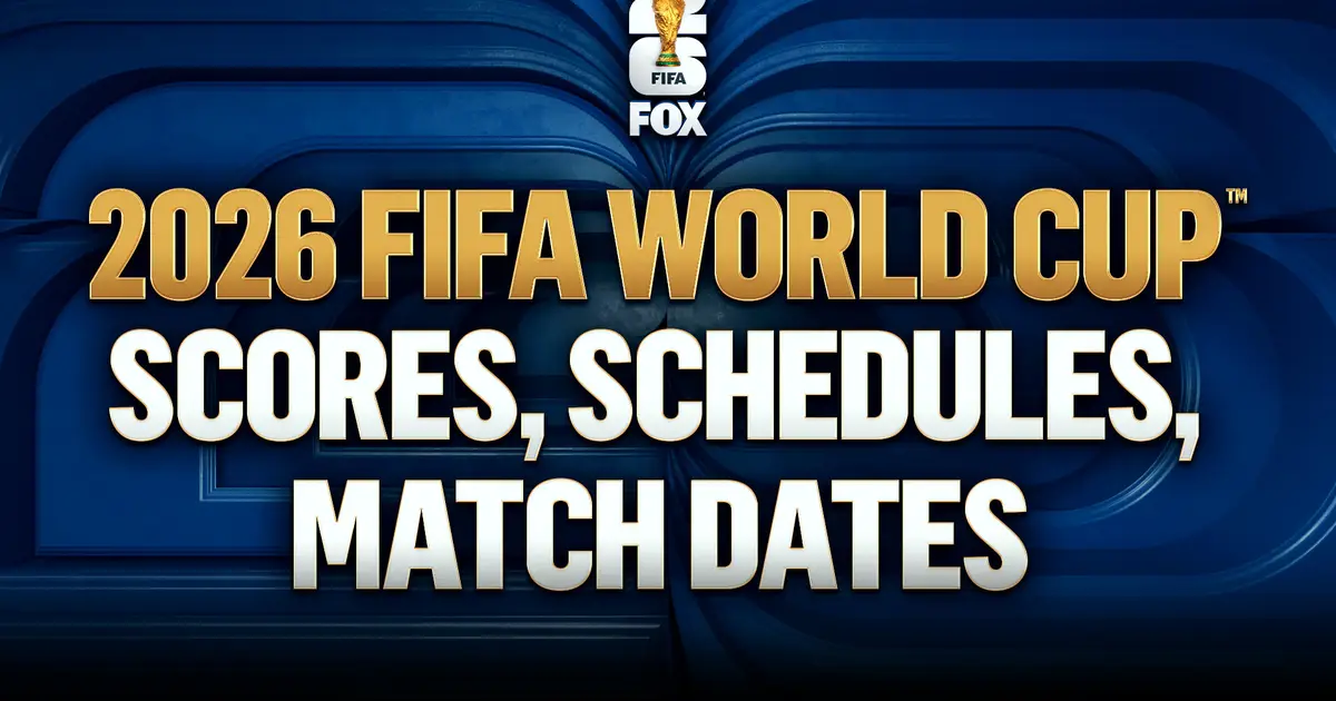 How to Watch the 2026 FIFA World Cup: Scores, Schedule, Dates for Every Match